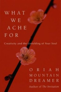 What We Ache For: Creativity and the Unfolding of Your Soul
